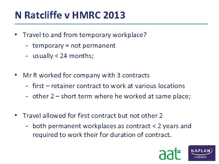N Ratcliffe v HMRC 2013 • Travel to and from temporary workplace? ‐ temporary
