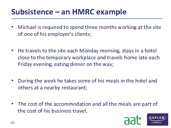 Subsistence – an HMRC example • Michael is required to spend three months working