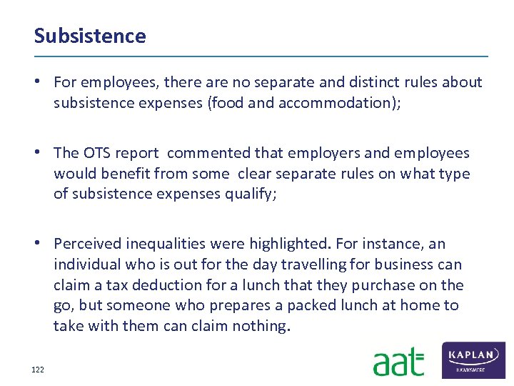 Subsistence • For employees, there are no separate and distinct rules about subsistence expenses