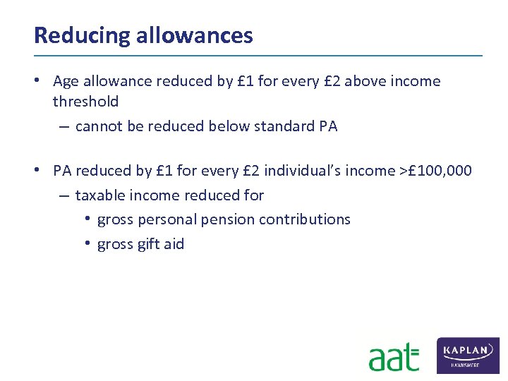 Reducing allowances • Age allowance reduced by £ 1 for every £ 2 above