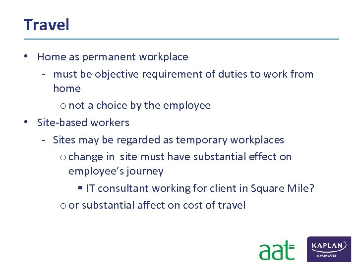 Travel • Home as permanent workplace ‐ must be objective requirement of duties to