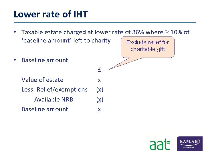Lower rate of IHT • Taxable estate charged at lower rate of 36% where