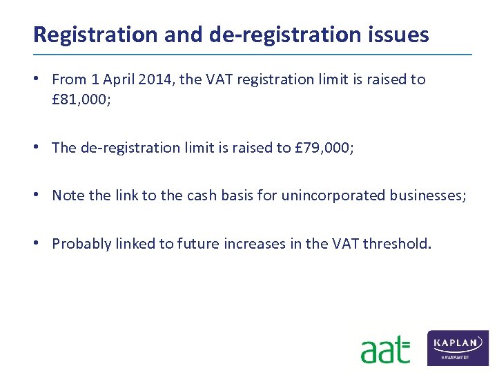 Registration and de-registration issues • From 1 April 2014, the VAT registration limit is