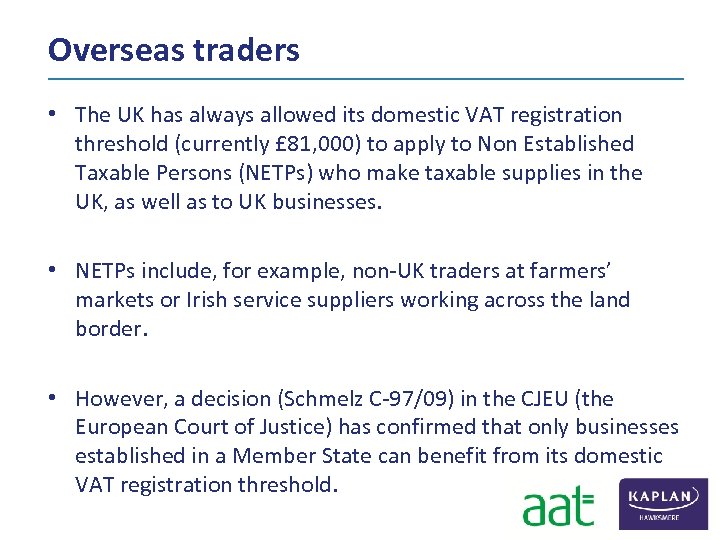 Overseas traders • The UK has always allowed its domestic VAT registration threshold (currently