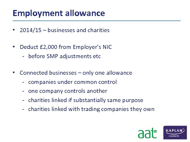 Employment allowance • 2014/15 – businesses and charities • Deduct £ 2, 000 from