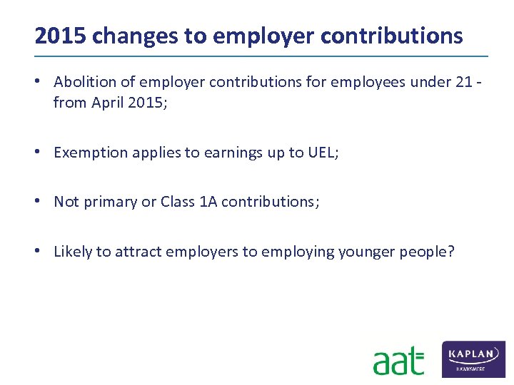 2015 changes to employer contributions • Abolition of employer contributions for employees under 21
