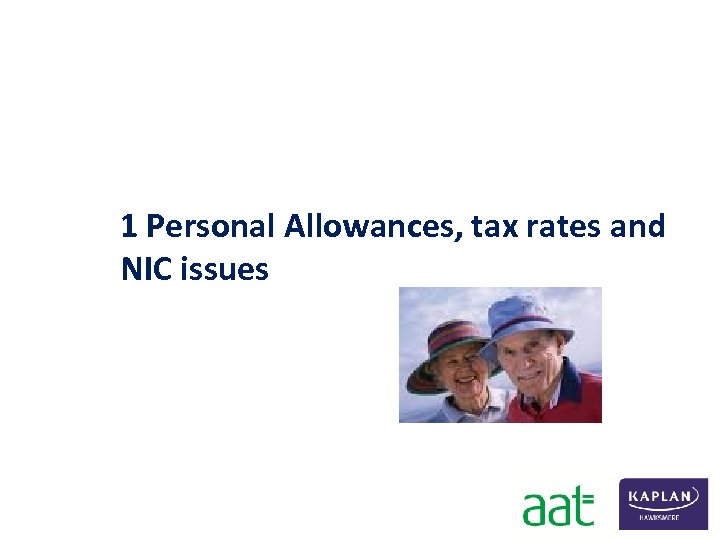  1 Personal Allowances, tax rates and NIC issues 