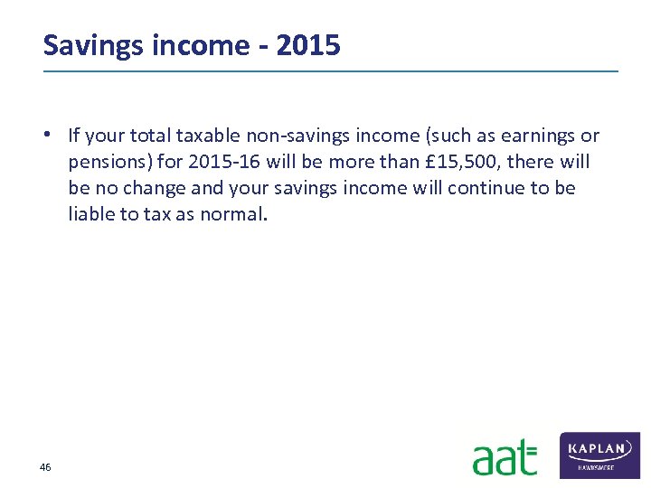 Savings income - 2015 • If your total taxable non‐savings income (such as earnings