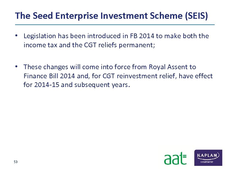 The Seed Enterprise Investment Scheme (SEIS) • Legislation has been introduced in FB 2014