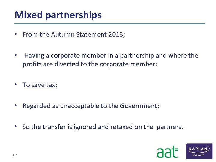 Mixed partnerships • From the Autumn Statement 2013; • Having a corporate member in