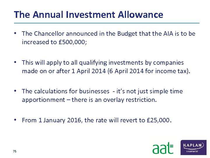 The Annual Investment Allowance • The Chancellor announced in the Budget that the AIA