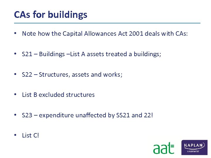 CAs for buildings • Note how the Capital Allowances Act 2001 deals with CAs: