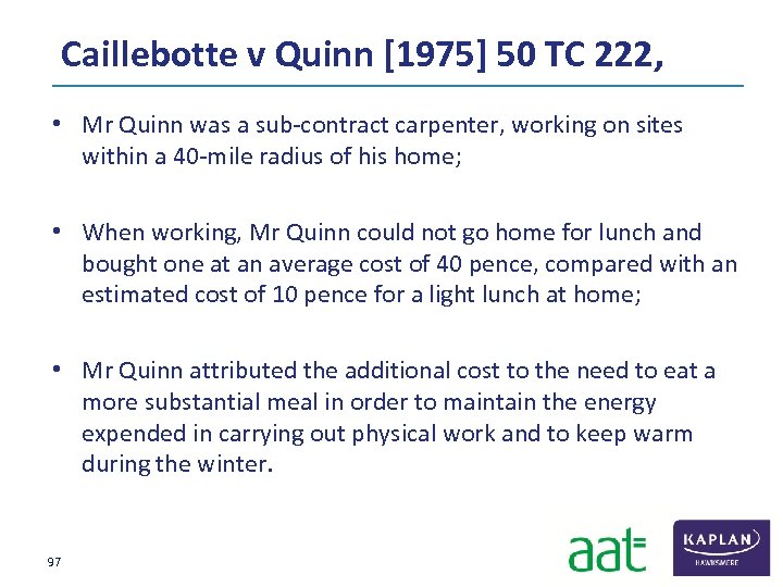  Caillebotte v Quinn [1975] 50 TC 222, • Mr Quinn was a sub‐contract