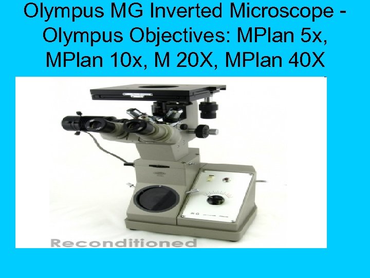 Olympus MG Inverted Microscope Olympus Objectives: MPlan 5 x, MPlan 10 x, M 20