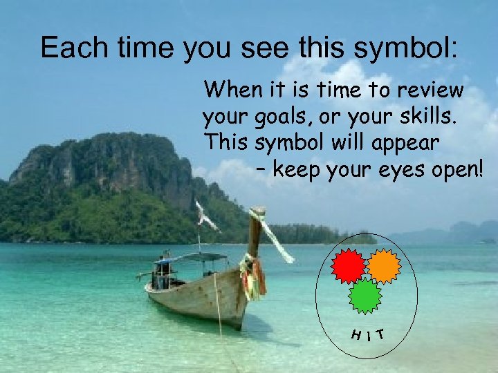 Each time you see this symbol: When it is time to review your goals,