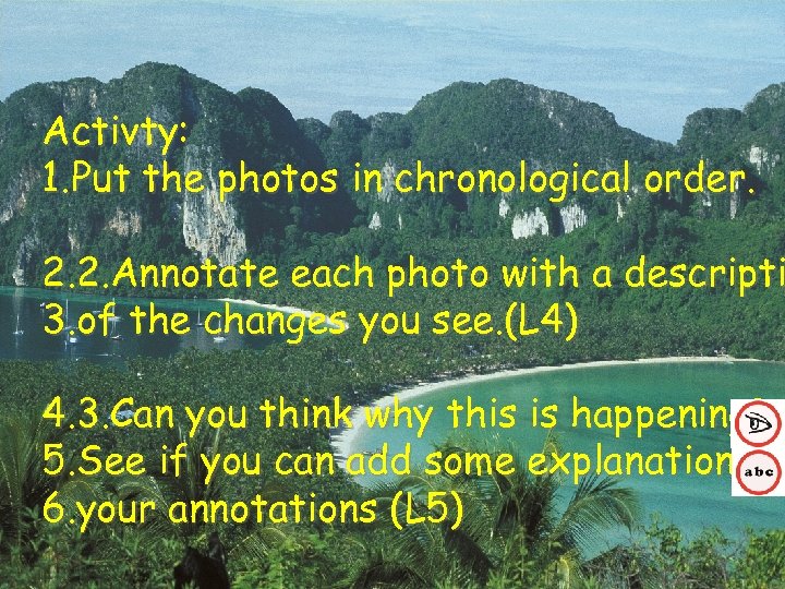 Activty: 1. Put the photos in chronological order. 2. 2. Annotate each photo with