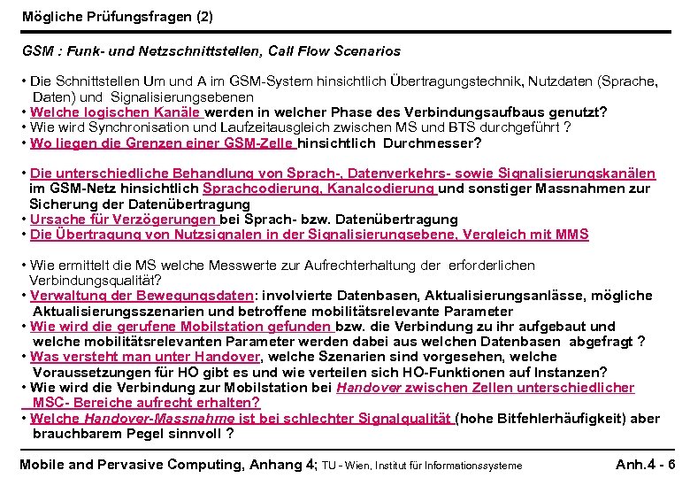 Mögliche Prüfungsfragen (2) GSM : Funk- und Netzschnittstellen, Call Flow Scenarios • Die Schnittstellen