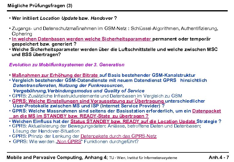 Mögliche Prüfungsfragen (3) • Wer initiiert Location Update bzw. Handover ? • Zugangs- und
