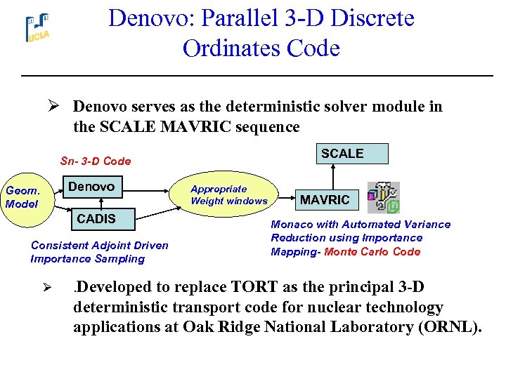 Denovo: Parallel 3 -D Discrete Ordinates Code Ø Denovo serves as the deterministic solver