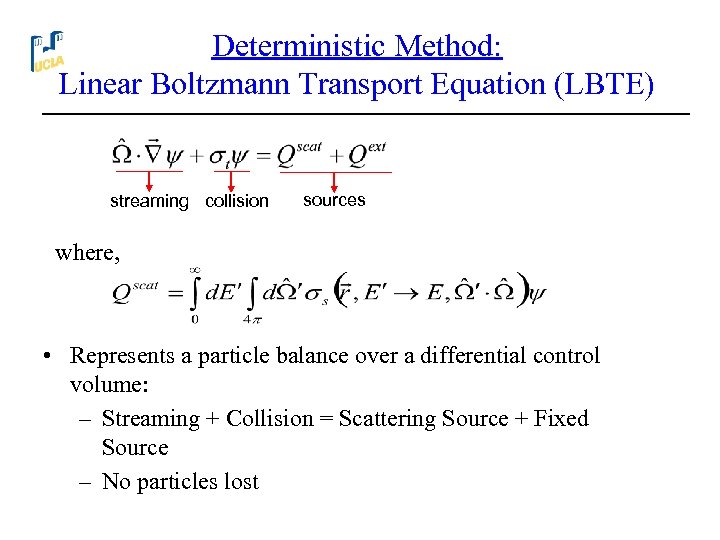 Deterministic Method: Linear Boltzmann Transport Equation (LBTE) streaming collision sources where, • Represents a