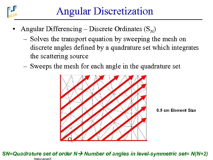 Angular Discretization • Angular Differencing – Discrete Ordinates (SN) – Solves the transport equation