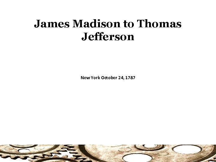 James Madison to Thomas Jefferson New York October 24, 1787 