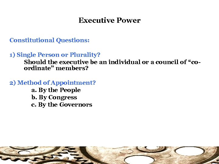 Executive Power Constitutional Questions: 1) Single Person or Plurality? Should the executive be an