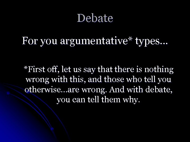 Debate For you argumentative* types… *First off, let us say that there is nothing