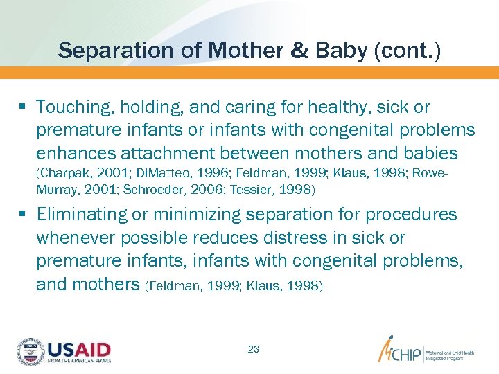 Separation of Mother & Baby (cont. ) § Touching, holding, and caring for healthy,