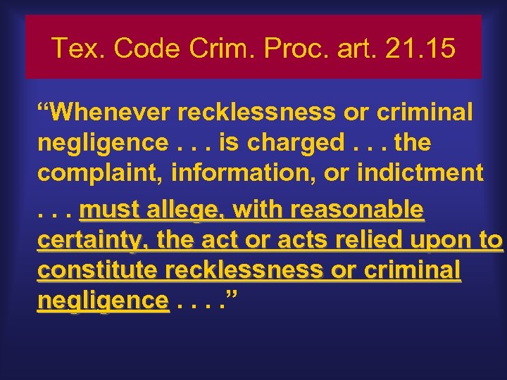 Tex. Code Crim. Proc. art. 21. 15 “Whenever recklessness or criminal negligence. . .