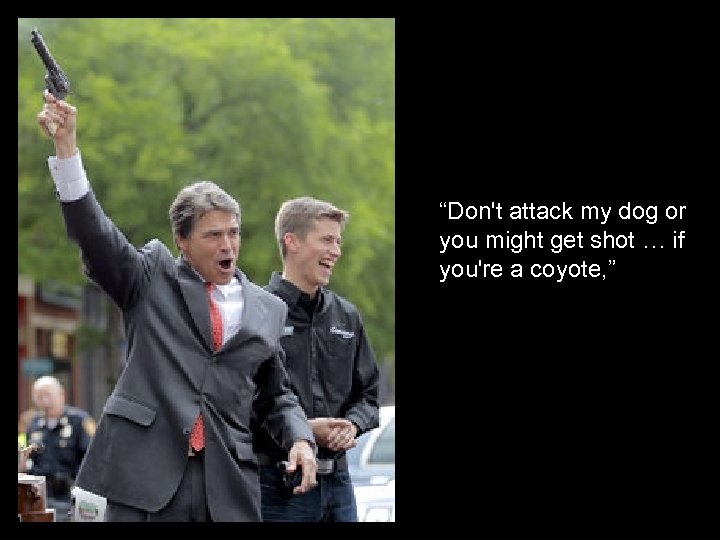 “Don't attack my dog or you might get shot … if you're a coyote,