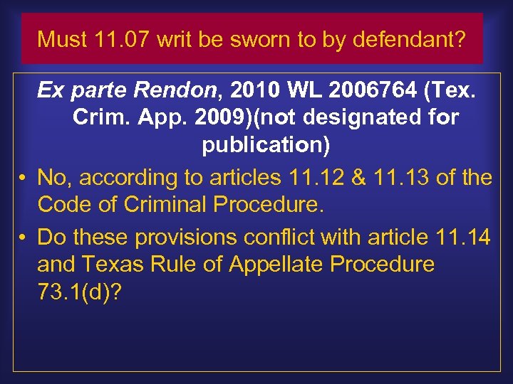 Must 11. 07 writ be sworn to by defendant? Ex parte Rendon, 2010 WL