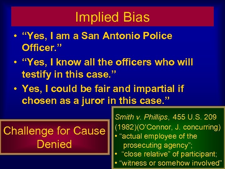 Implied Bias • “Yes, I am a San Antonio Police Officer. ” • “Yes,