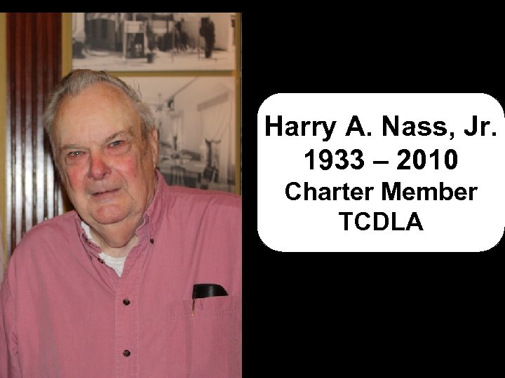 Harry A. Nass, Jr. 1933 – 2010 Charter Member TCDLA 