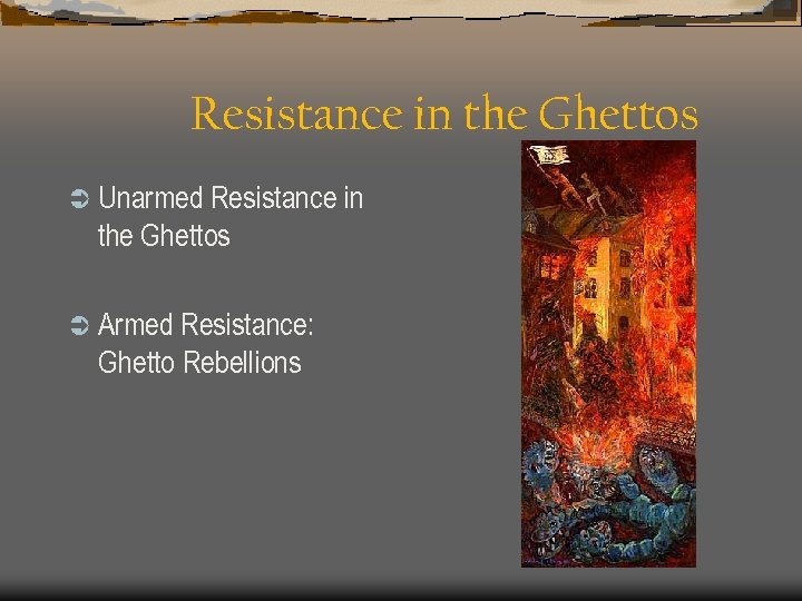 Resistance in the Ghettos Ü Unarmed Resistance in the Ghettos Ü Armed Resistance: Ghetto