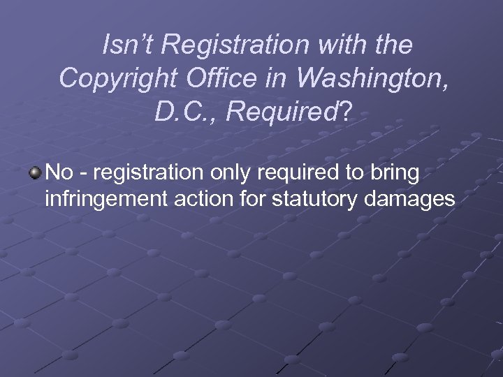 Isn’t Registration with the Copyright Office in Washington, D. C. , Required? No -