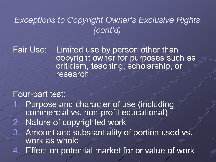 Exceptions to Copyright Owner’s Exclusive Rights (cont’d) Fair Use: Limited use by person other