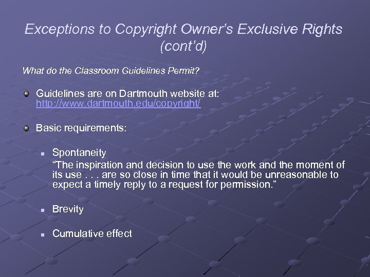 Exceptions to Copyright Owner’s Exclusive Rights (cont’d) What do the Classroom Guidelines Permit? Guidelines
