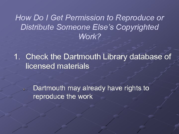 How Do I Get Permission to Reproduce or Distribute Someone Else’s Copyrighted Work? 1.