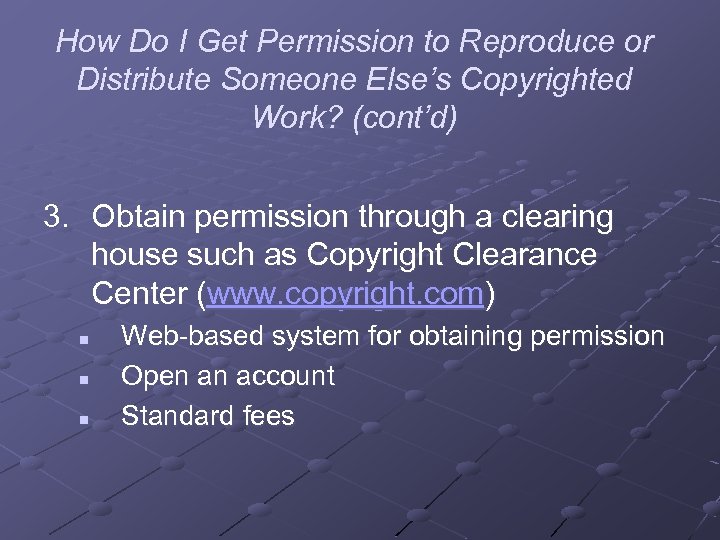 How Do I Get Permission to Reproduce or Distribute Someone Else’s Copyrighted Work? (cont’d)