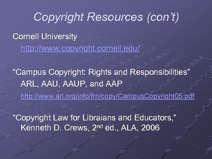Copyright Resources (con’t) Cornell University http: //www. copyright. cornell. edu/ “Campus Copyright: Rights and