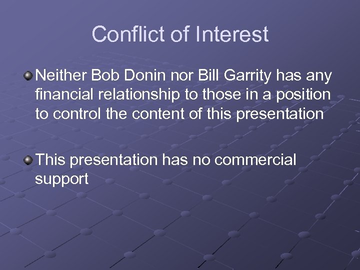 Conflict of Interest Neither Bob Donin nor Bill Garrity has any financial relationship to
