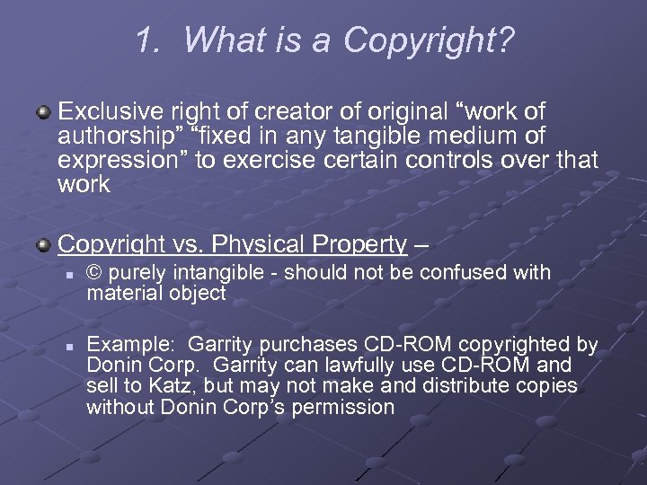 1. What is a Copyright? Exclusive right of creator of original “work of authorship”