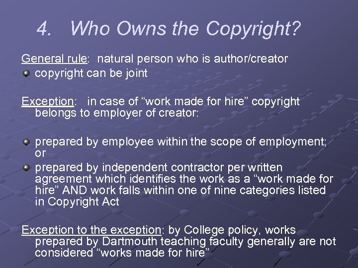 4. Who Owns the Copyright? General rule: natural person who is author/creator copyright can