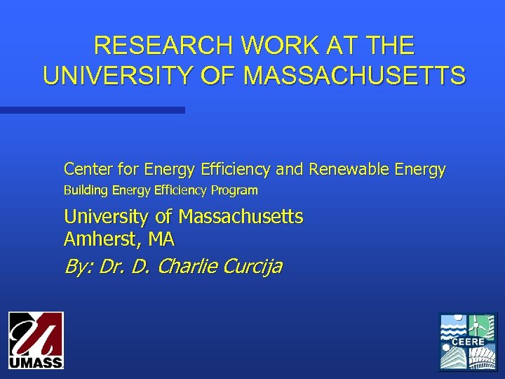 RESEARCH WORK AT THE UNIVERSITY OF MASSACHUSETTS Center for Energy Efficiency and Renewable Energy