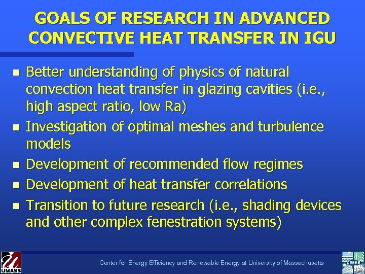 GOALS OF RESEARCH IN ADVANCED CONVECTIVE HEAT TRANSFER IN IGU n n n Better