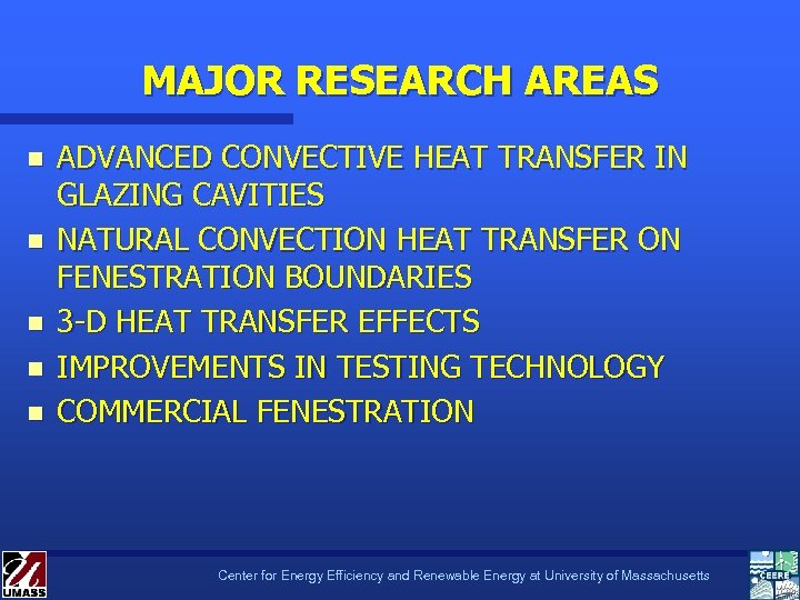 MAJOR RESEARCH AREAS n n n ADVANCED CONVECTIVE HEAT TRANSFER IN GLAZING CAVITIES NATURAL