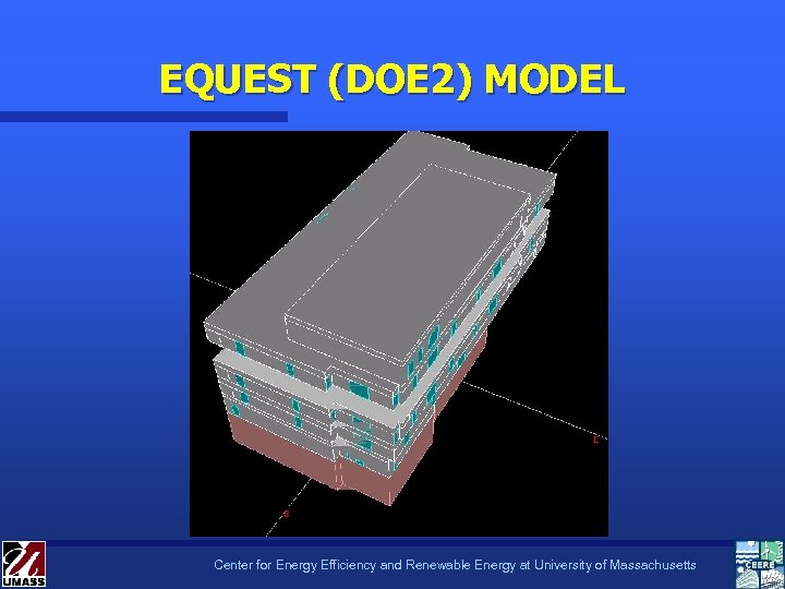 EQUEST (DOE 2) MODEL Center for Energy Efficiency and Renewable Energy at University of