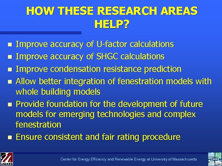 HOW THESE RESEARCH AREAS HELP? n n n Improve accuracy of U-factor calculations Improve