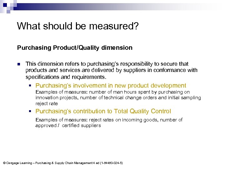 What should be measured? Purchasing Product/Quality dimension n This dimension refers to purchasing’s responsibility